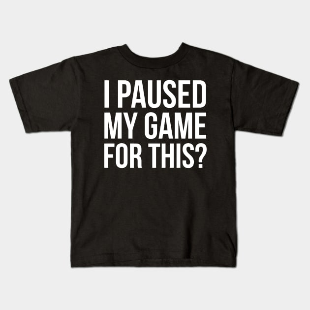 I Paused My Game For This? Kids T-Shirt by evokearo